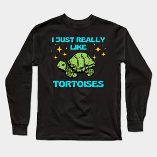 I Just Really Like Tortoises Turtle Animal Wildlife Nature Lover Gifts Long Sleeve T-Shirt